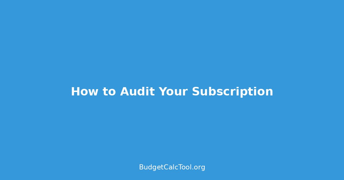 How to Audit Your Subscriptions (Without Losing Your Mind)